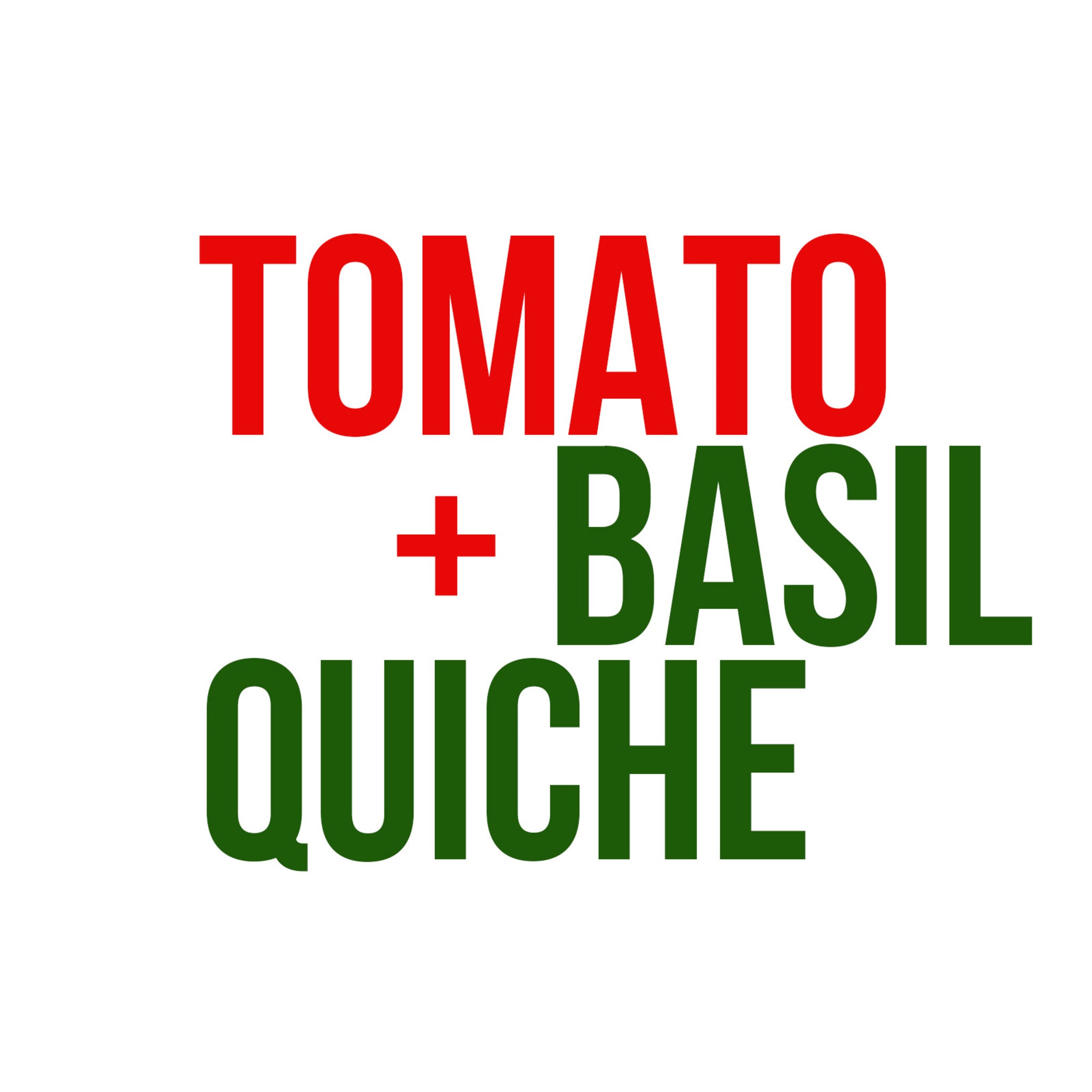 Tomato + Basil Quiche
